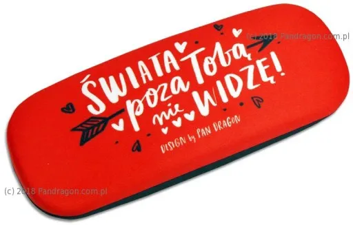 Etui na okulary - Świata poza Tobą nie widzę!