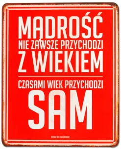 Tablica Vintage Metalowa - Mądrość nie zawsze przychodzi z wiekiem. Czasem wiek przychodzi sam.