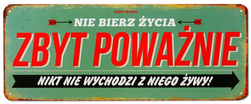 Tablica Vintage Metalowa - Nie bierz życia zbyt poważnie. Nikt nie wychodzi z niego żywy!