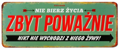 Tablica Vintage Metalowa - Nie bierz życia zbyt poważnie. Nikt nie wychodzi z niego żywy!