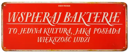 Tablica Vintage Metalowa - Wspieraj bakterie, to jedyna kultura jaką posiada większość ludzi.