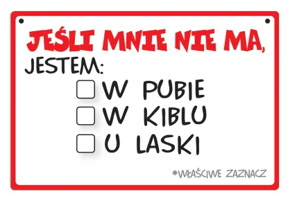 Tabliczka Kukartka cool - Jeśli mnie nie ma. Jestem: W pubie, w kiblu, u laski. *Właściwe zaznacz.