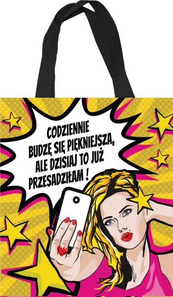 Torba kolorowa - Codziennie budzę się piękniejsza, ale dzisiaj to już przesadziłam