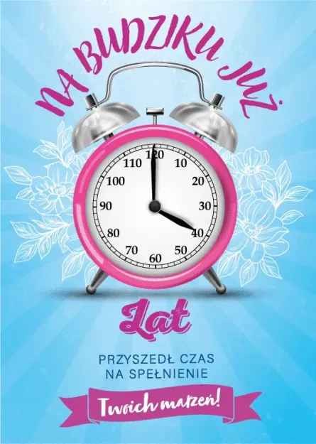 Karnet 3D z życzeniami - Na budziku już ... lat. Przyszedł czas na spełnienie Twoich marzeń!