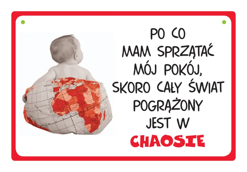 Tabliczka Kukartka cool - Po co mam sprzątać mój pokój skoro cały świat pogrążony jest w chaosie.