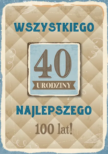 Karnet z magnesem - 40 urodziny. Wszystkiego najlepszego. 100 lat!