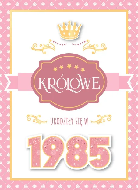 Karnet 3D z życzeniami - (40 lat) Królowe urodziły się w 1985