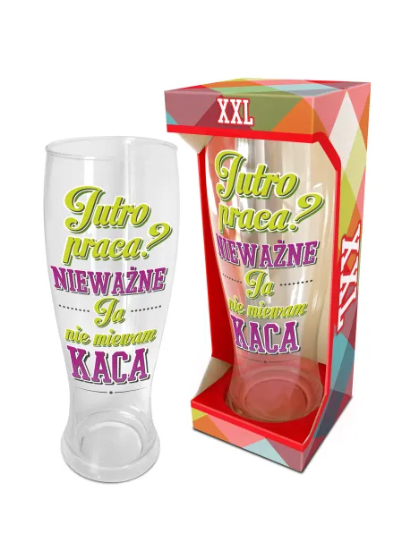 Szklanka XXL 1.5L - Jutro praca? Nieważne, Ja nie miewam kaca 