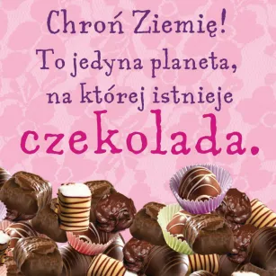 Magnes - Chroń ziemię! To jedyna planeta na której istnieje czekolada