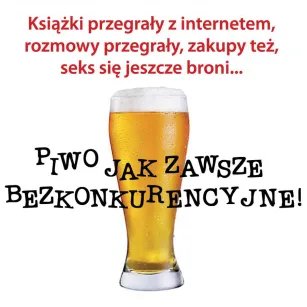 Magnes - Piwo jak zawsze bezkonkurencyjne - ..książki przegrały z internetem, rozmowy przegrały, ... sex się jeszcze broni ...