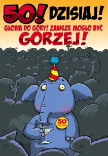 Karnet Kukartka PP - 50! Dzisiaj! Głowa do góry! Zawsze mogło być gorzej!