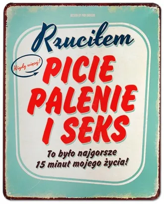 Tablica Vintage Metalowa - Rzuciłem, picie, palenie i seks. To było najgorsze 15 minut mojego życia!