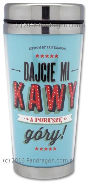 Kubek termiczny - Dajcie mi kawy a poruszę góry