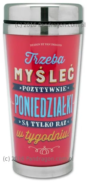 Kubek termiczny - Trzeba myśleć pozytywnie, poniedziałki są tylko raz w tygodniu 