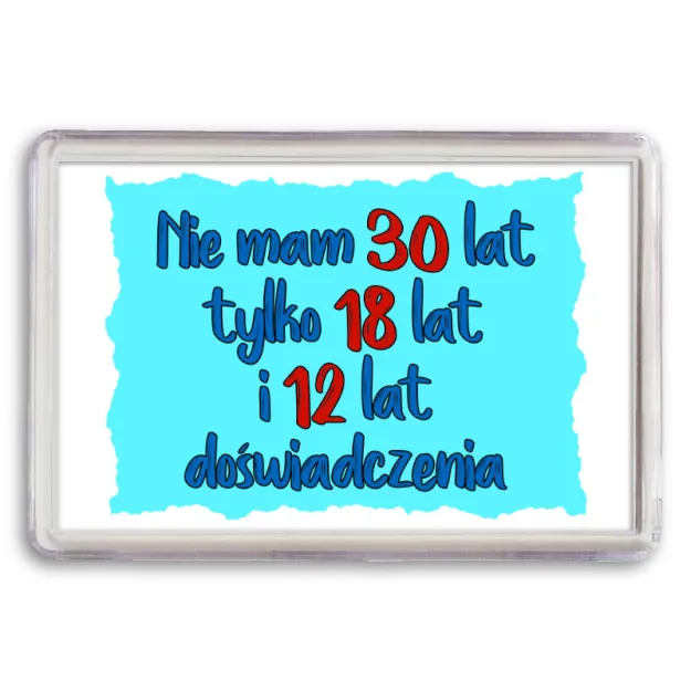 Magnes - (niebieski) Nie mam 30 lat tylko 18 lat i 12 lat doświadczenia