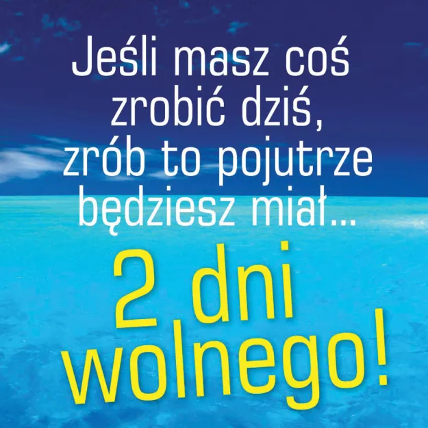 Magnes - Jeśli masz coś zrobić dziś, zrób to pojutrze będziesz miał ... 2 dni wolnego