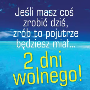 Magnes - Jeśli masz coś zrobić dziś, zrób to pojutrze będziesz miał ... 2 dni wolnego