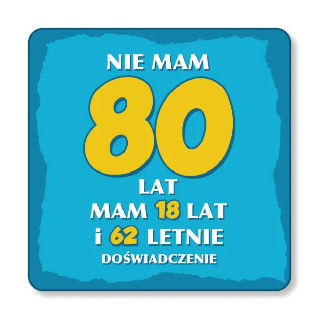 Tabliczka metalowa - Nie mam 80 lat , mam 18 lat i 62 letnie doświadczenie