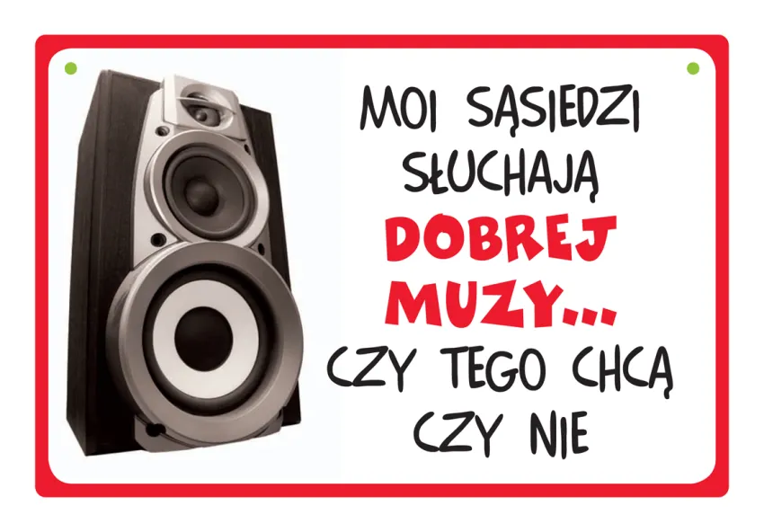 Tabliczka Kukartka cool - Moi sąsiedzi słuchają dobrej muzy... Czy tego chcą czy nie.