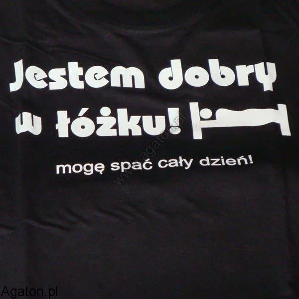 Koszulka - Jestem dobry w łóżku mogę spać cały dzień