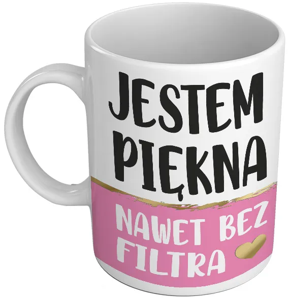 Kubek premium - Jestem piękna nawet bez filtra