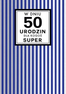 Karnet Kukartka PP - W dniu 50 urodzin dla Kogoś super