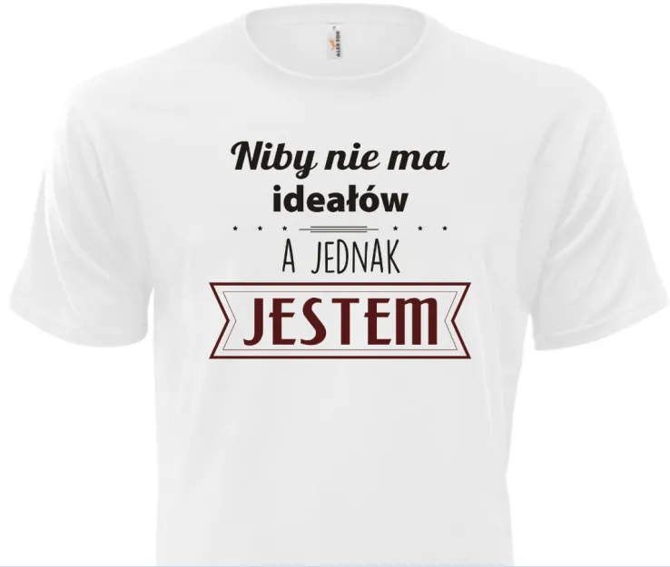 Koszulka biała - Niby nie ma ideałów, a jednak jestem 