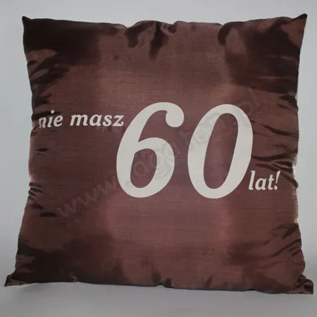 Poduszka - Nie masz 60 lat, masz 18 lat i 42 lata doświadczenia