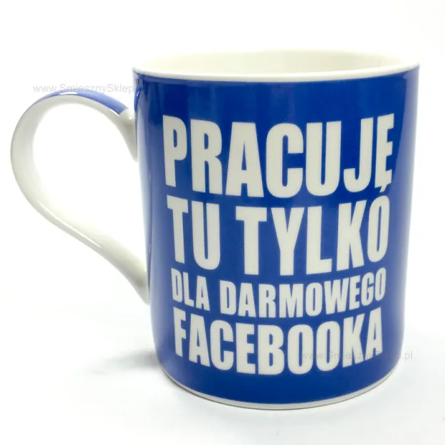 Kubek Idea BO - Pracuję tu tylko dla darmowego facebooka (bez opakowania)