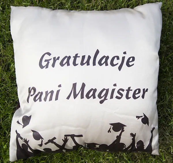 Poduszka duża - Gratulacje Pani Magister / Możesz dzisiaj tańczyć twista, bo już masz tytuł Magistra ....