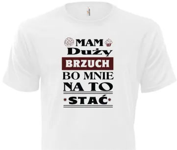 Koszulka biała - Mam duży brzuch, bo mnie na to stać