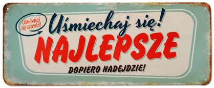 Tablica Vintage Metalowa - Uśmiechaj się! Najlepsze dopiero nadejdzie!