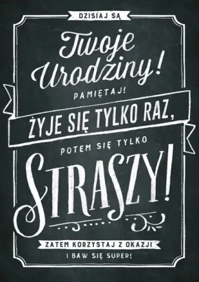 Karnet B6 - Twoje urodziny! Pamiętaj! Żyje się tylko raz, potem się tylko straszy!