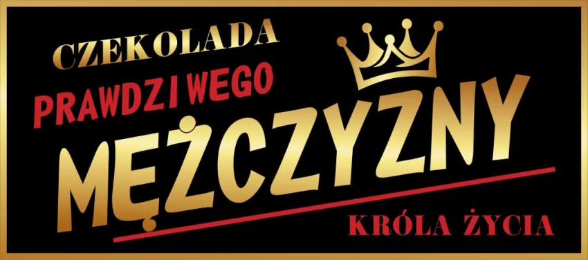 Czekolada - Prawdziwego Mężczyzny króla życia