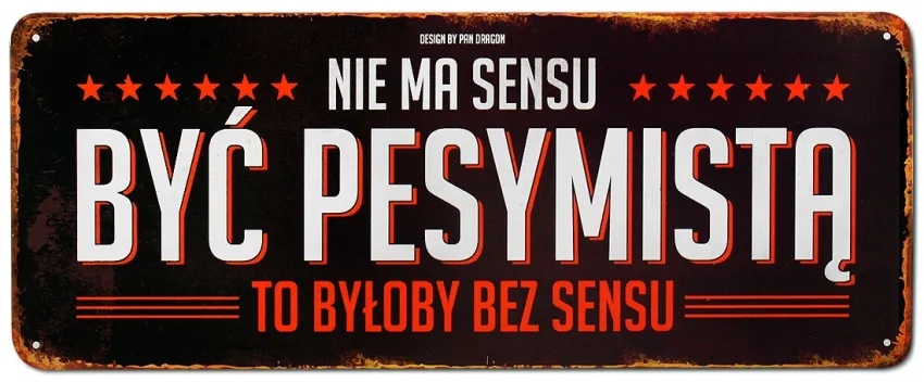 Tablica Vintage Metalowa - Nie ma sensu być pesymistą. To było by bez sensu.