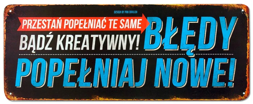 Tablica Vintage Metalowa - Przestań popełniać te same błędy. Bądź kreatywny! Popełniaj nowe!