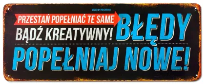 Tablica Vintage Metalowa - Przestań popełniać te same błędy. Bądź kreatywny! Popełniaj nowe!