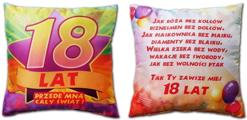 Poduszka śr. - 18 lat przed Tobą cały świat / jak róża bez kolców, biznesmen bez dolców, ...