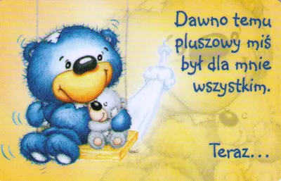 Karta kredytowa - Dawno temu pluszowy miś był dla mnie wszystkim. Teraz ... Ty jesteś moim pluszowym misiem