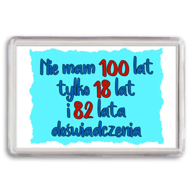 Magnes - (niebieski) Nie mam 100 lat tylko 18 lat i 82 lata doświadczenia