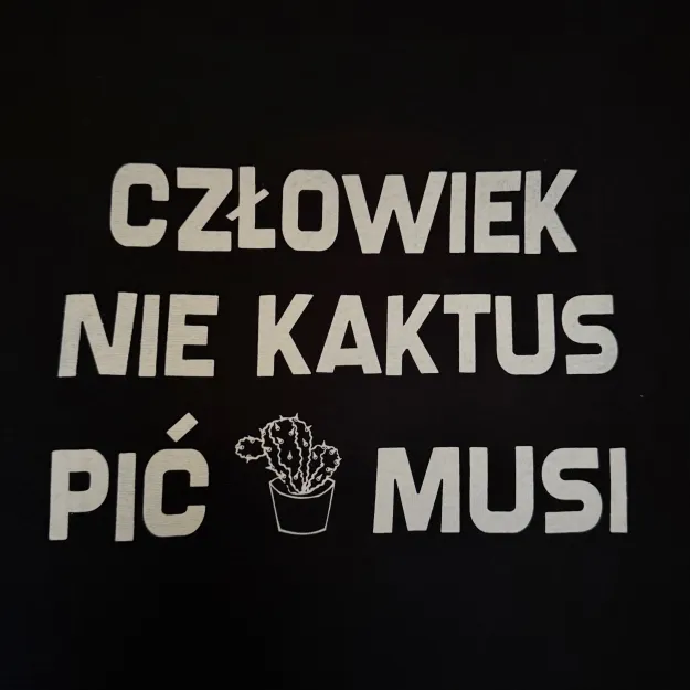 Koszulka - Człowiek nie kaktus, pić musi