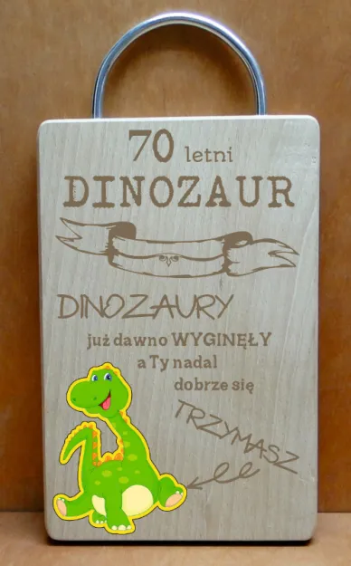 Deska dinozaur - 70 lat. Dinozaury już dawno wyginęły, a Ty nadal dobrze się trzymasz
