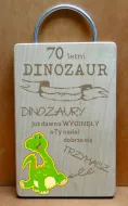 Deska dinozaur - 70 lat. Dinozaury już dawno wyginęły, a Ty nadal dobrze się trzymasz