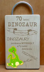 Deska dinozaur - 70 lat. Dinozaury już dawno wyginęły, a Ty nadal dobrze się trzymasz