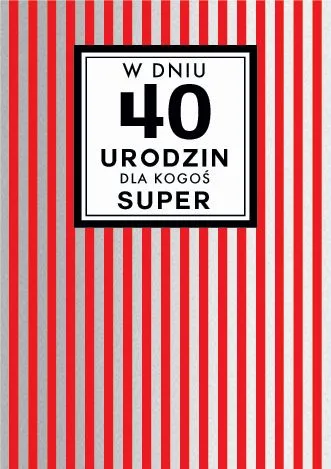 Karnet Kukartka PP - W dniu 40 urodzin dla Kogoś super
