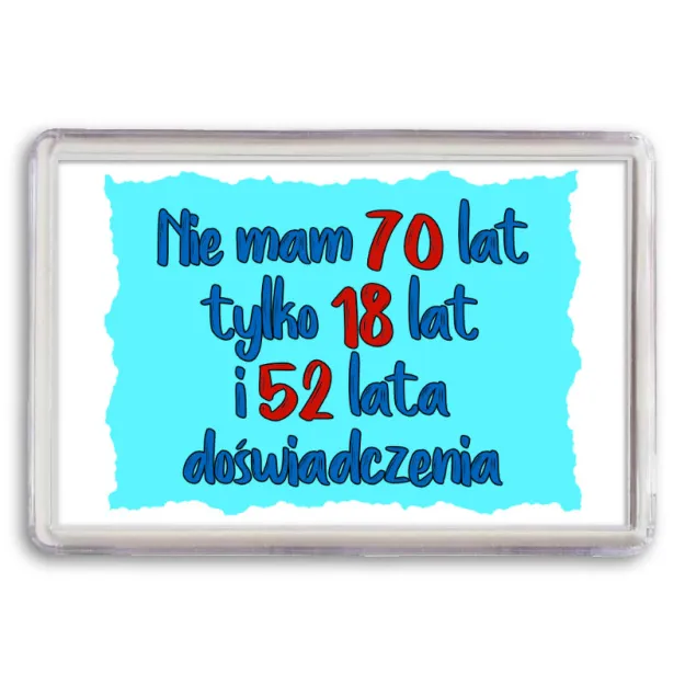 Magnes - (niebieski) Nie mam 70 lat tylko 18 lat i 52 lata doświadczenia