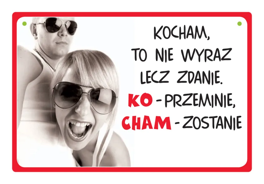 Tabliczka Kukartka cool - Kocham to nie wyraz lecz zdanie. Ko - przeminie, cham - zostanie