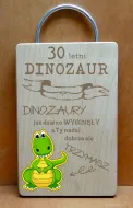 Deska dinozaur - 30 lat. Dinozaury już dawno wyginęły, a Ty nadal dobrze się trzymasz