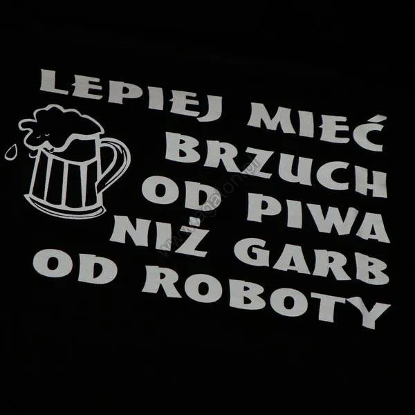 Koszulka - Lepiej mieć brzuch od piwa niż garb od roboty
