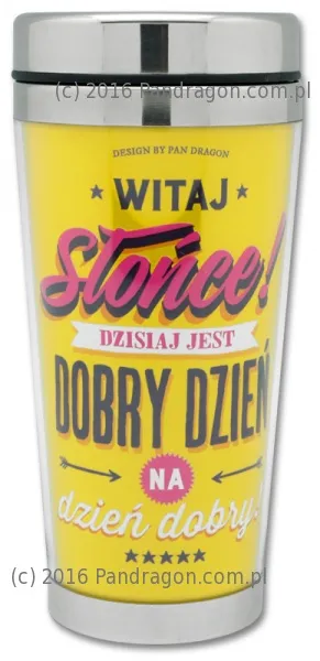 Kubek termiczny - Witaj słońce dzisiaj jest dobry dzień